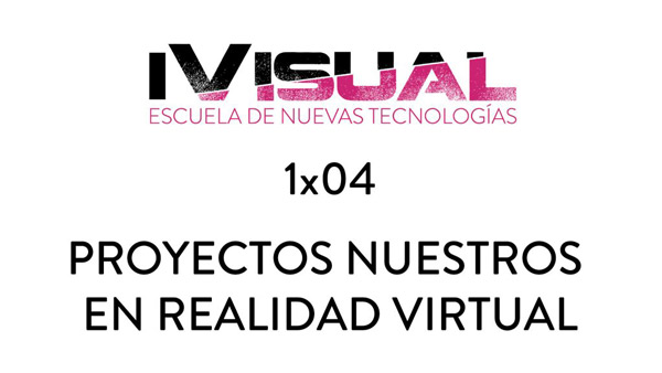 1x04 Proyectos Realidad Virtual